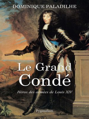 cover image of Le Grand Condé. Héros des armées de Louis XIV
